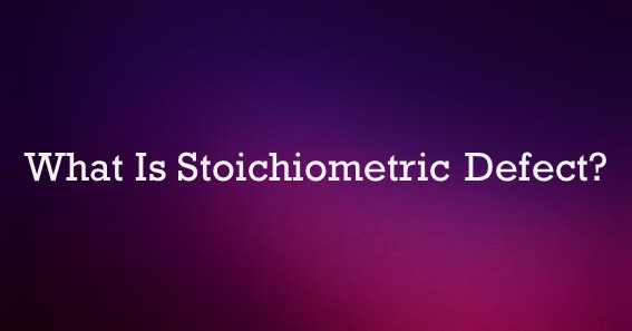What Is Stoichiometric Defect